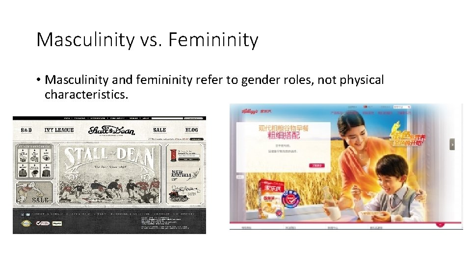 Masculinity vs. Femininity • Masculinity and femininity refer to gender roles, not physical characteristics.