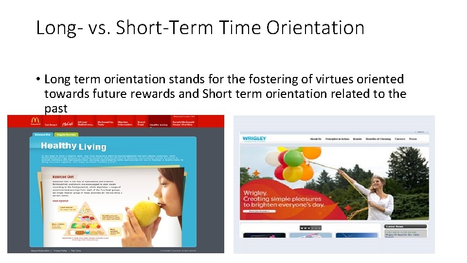 Long- vs. Short-Term Time Orientation • Long term orientation stands for the fostering of