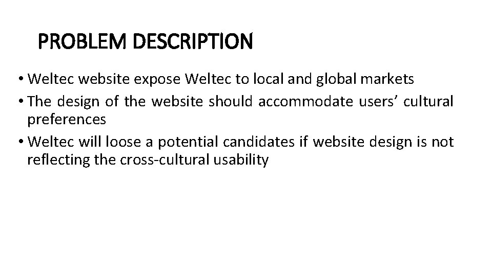 PROBLEM DESCRIPTION • Weltec website expose Weltec to local and global markets • The