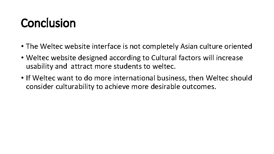 Conclusion • The Weltec website interface is not completely Asian culture oriented • Weltec