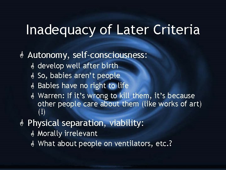Inadequacy of Later Criteria G Autonomy, self-consciousness: G G develop well after birth So,