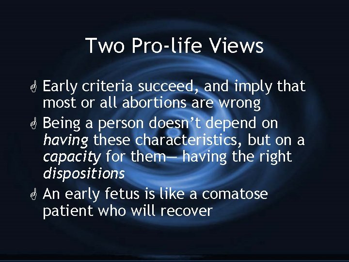 Two Pro-life Views G Early criteria succeed, and imply that most or all abortions