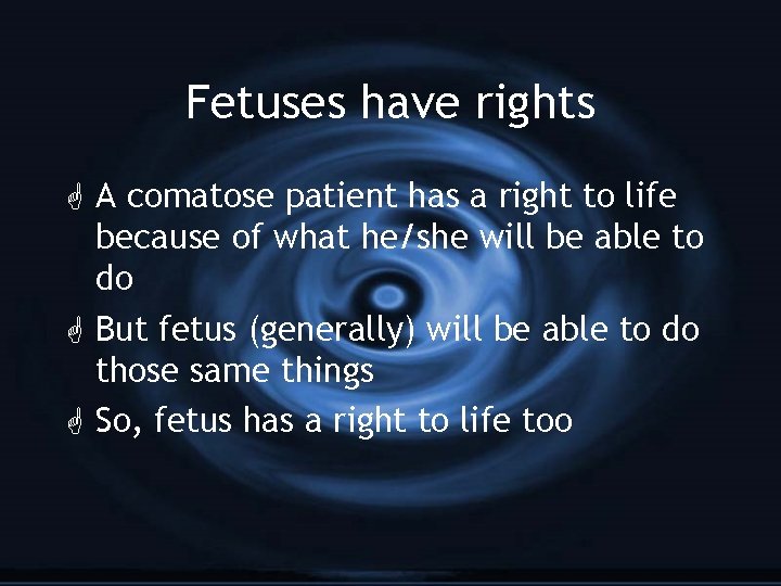 Fetuses have rights G A comatose patient has a right to life because of