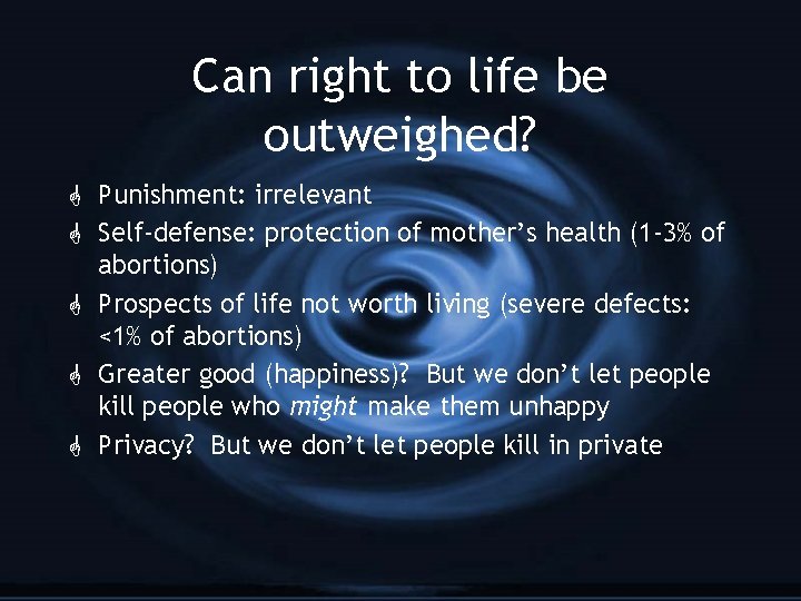 Can right to life be outweighed? G Punishment: irrelevant G Self-defense: protection of mother’s