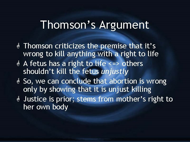 Thomson’s Argument G Thomson criticizes the premise that it’s wrong to kill anything with