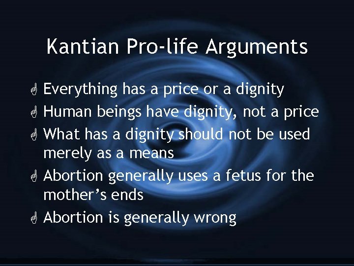 Kantian Pro-life Arguments G Everything has a price or a dignity G Human beings