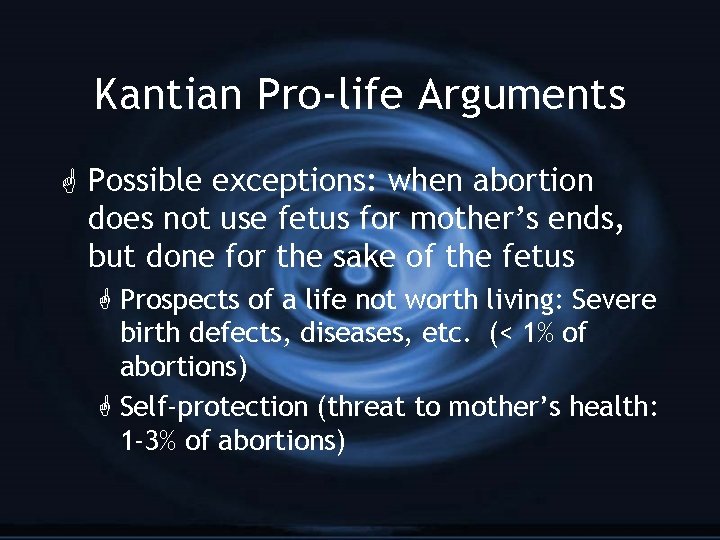 Kantian Pro-life Arguments G Possible exceptions: when abortion does not use fetus for mother’s