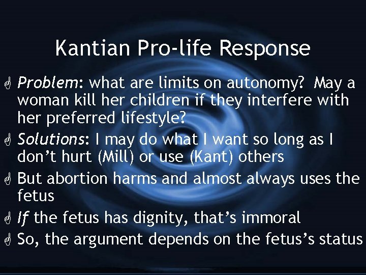 Kantian Pro-life Response G Problem: what are limits on autonomy? May a woman kill