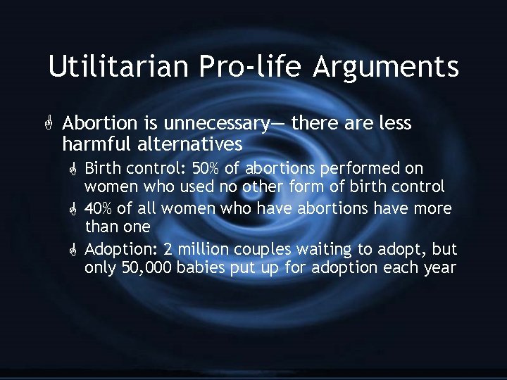 Utilitarian Pro-life Arguments G Abortion is unnecessary— there are less harmful alternatives G Birth