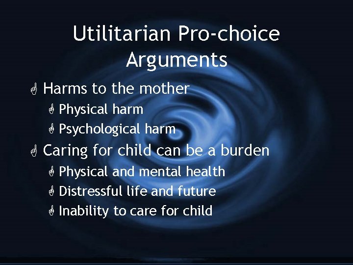 Utilitarian Pro-choice Arguments G Harms to the mother G Physical harm G Psychological harm