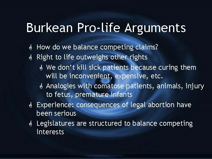 Burkean Pro-life Arguments G How do we balance competing claims? G Right to life