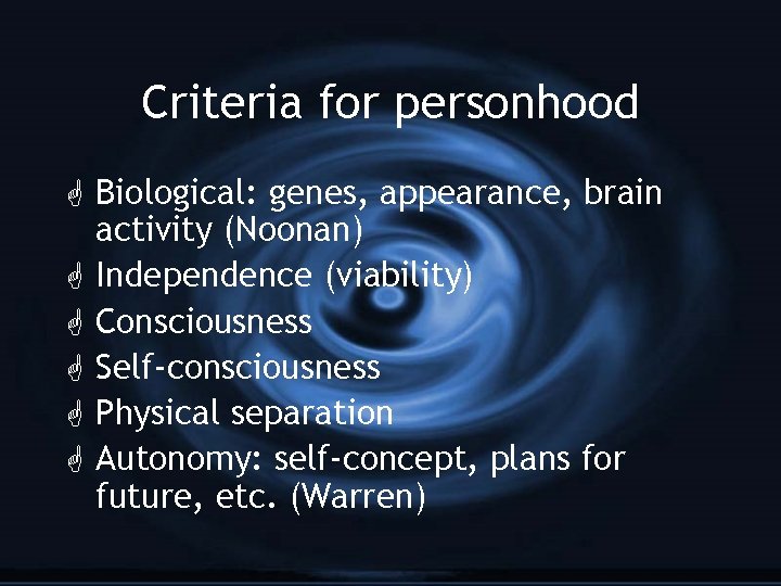 Criteria for personhood G Biological: genes, appearance, brain activity (Noonan) G Independence (viability) G