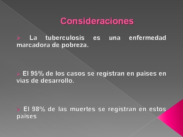 Consideraciones La tuberculosis es marcadora de pobreza. Ø una enfermedad El 95% de los
