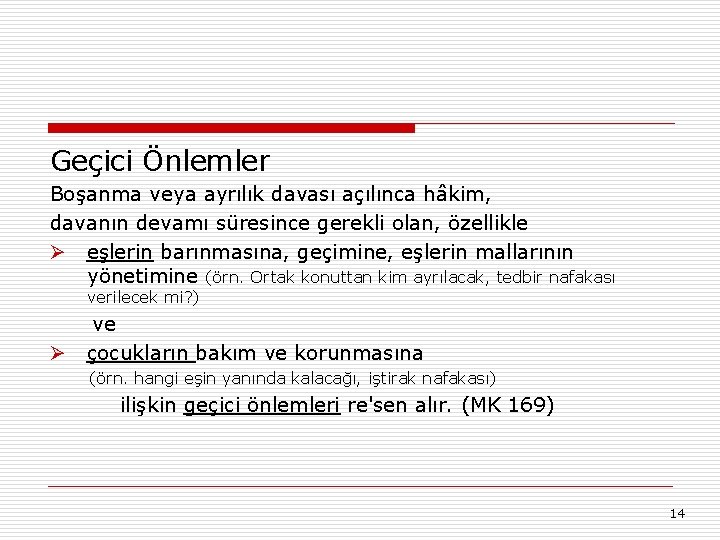 Geçici Önlemler Boşanma veya ayrılık davası açılınca hâkim, davanın devamı süresince gerekli olan, özellikle