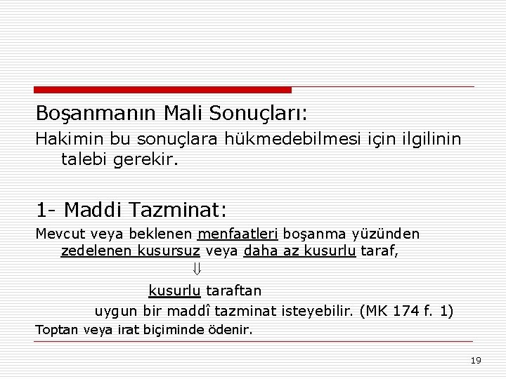 Boşanmanın Mali Sonuçları: Hakimin bu sonuçlara hükmedebilmesi için ilgilinin talebi gerekir. 1 - Maddi