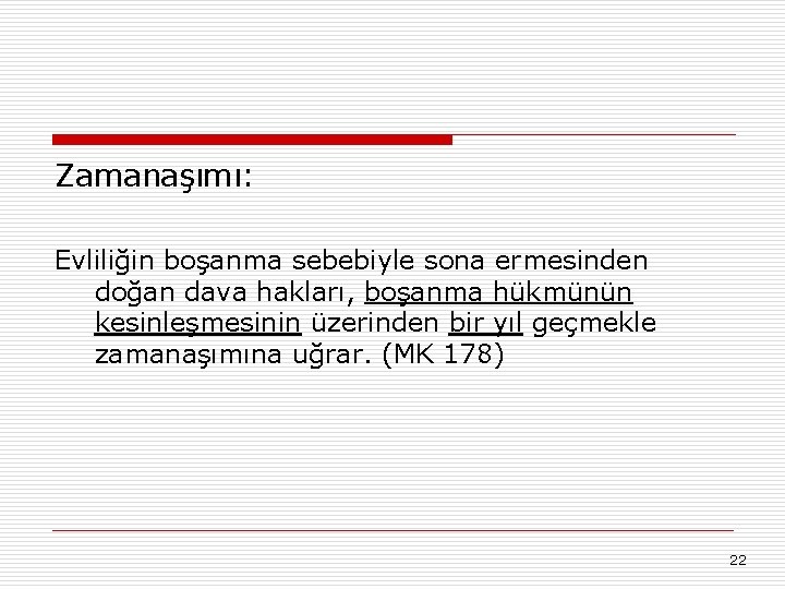 Zamanaşımı: Evliliğin boşanma sebebiyle sona ermesinden doğan dava hakları, boşanma hükmünün kesinleşmesinin üzerinden bir