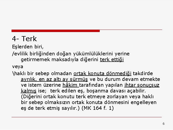 4 - Terk Eşlerden biri, /evlilik birliğinden doğan yükümlülüklerini yerine getirmemek maksadıyla diğerini terk