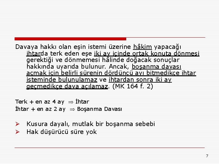 Davaya hakkı olan eşin istemi üzerine hâkim yapacağı ihtarda terk eden eşe iki ay