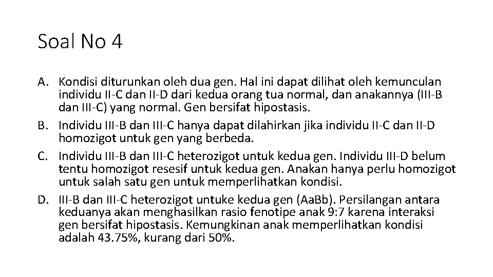 Soal No 4 A. Kondisi diturunkan oleh dua gen. Hal ini dapat dilihat oleh