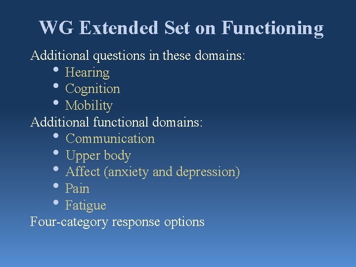 WG Extended Set on Functioning Additional questions in these domains: • Hearing • Cognition