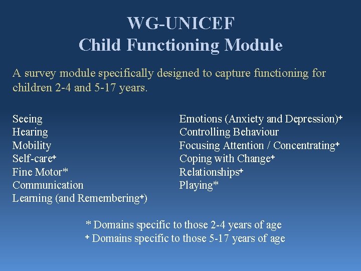 WG-UNICEF Child Functioning Module A survey module specifically designed to capture functioning for children