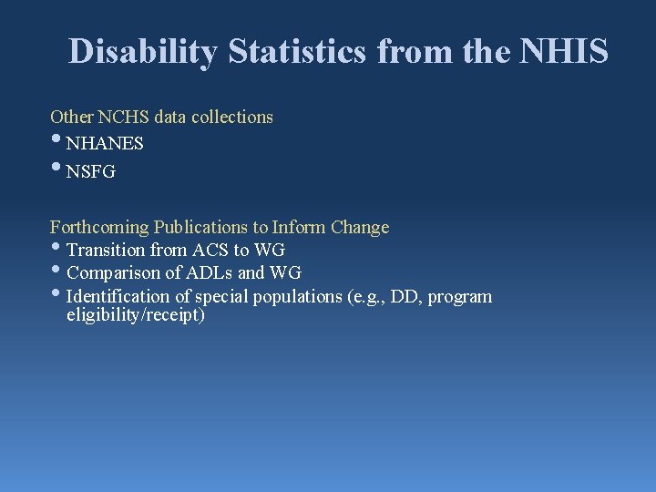 Disability Statistics from the NHIS Other NCHS data collections NHANES NSFG • • Forthcoming