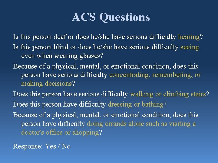 ACS Questions Is this person deaf or does he/she have serious difficulty hearing? Is