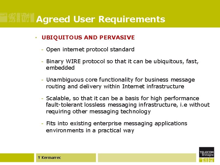Agreed User Requirements • UBIQUITOUS AND PERVASIVE - Open internet protocol standard - Binary