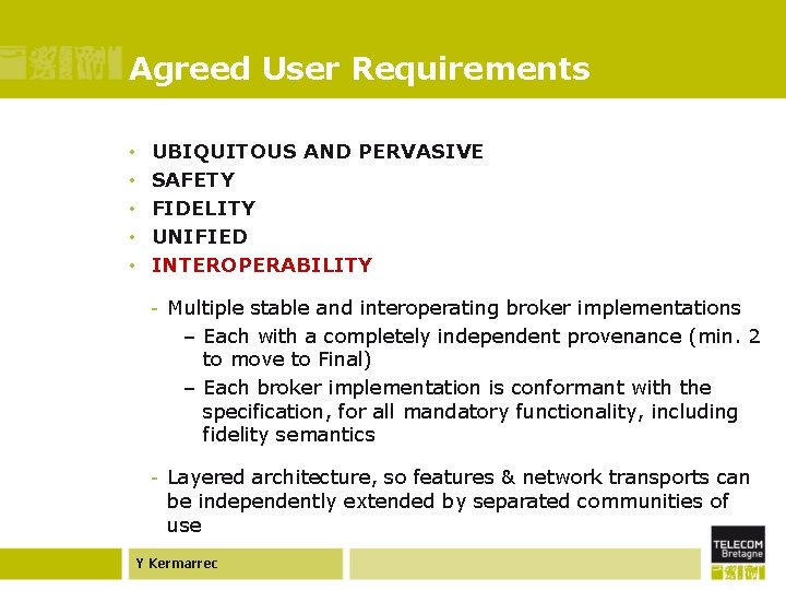 Agreed User Requirements • • • UBIQUITOUS AND PERVASIVE SAFETY FIDELITY UNIFIED INTEROPERABILITY -