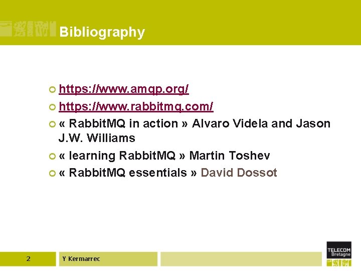 Bibliography ¢ https: //www. amqp. org/ ¢ https: //www. rabbitmq. com/ ¢ « Rabbit.