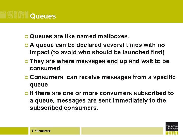 Queues ¢ Queues are like named mailboxes. ¢ A queue can be declared several