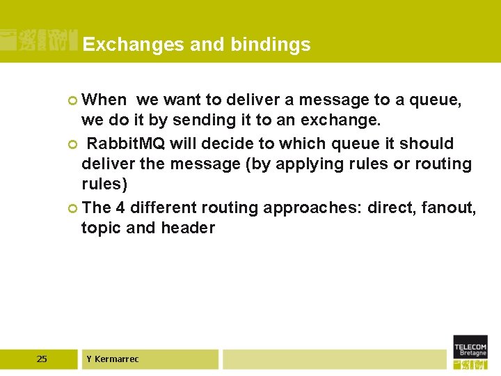 Exchanges and bindings ¢ When we want to deliver a message to a queue,