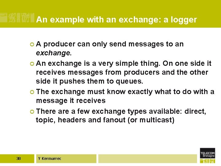 An example with an exchange: a logger ¢ A producer can only send messages