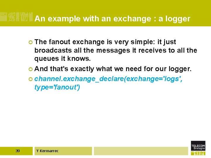 An example with an exchange : a logger ¢ The fanout exchange is very