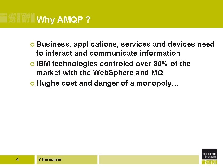 Why AMQP ? ¢ Business, applications, services and devices need to interact and communicate