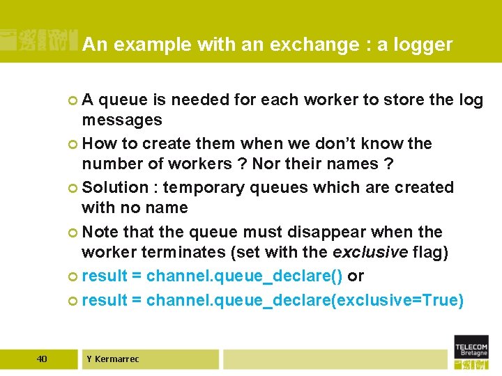 An example with an exchange : a logger ¢ A queue is needed for