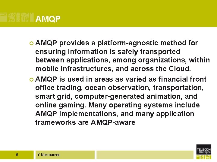 AMQP ¢ AMQP provides a platform-agnostic method for ensuring information is safely transported between