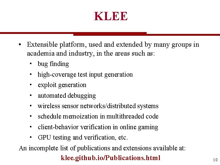 KLEE • Extensible platform, used and extended by many groups in academia and industry,