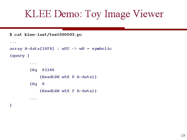KLEE Demo: Toy Image Viewer $ cat klee-last/test 000003. pc. . . array A-data[1024]