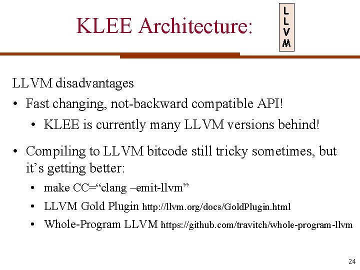 KLEE Architecture: L L V M LLVM disadvantages • Fast changing, not-backward compatible API!