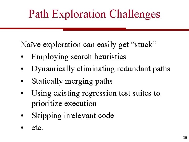 Path Exploration Challenges Naïve exploration can easily get “stuck” • Employing search heuristics •