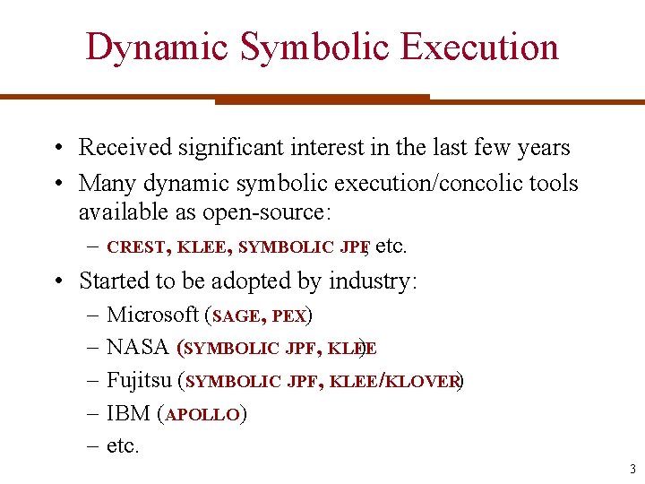 Dynamic Symbolic Execution • Received significant interest in the last few years • Many