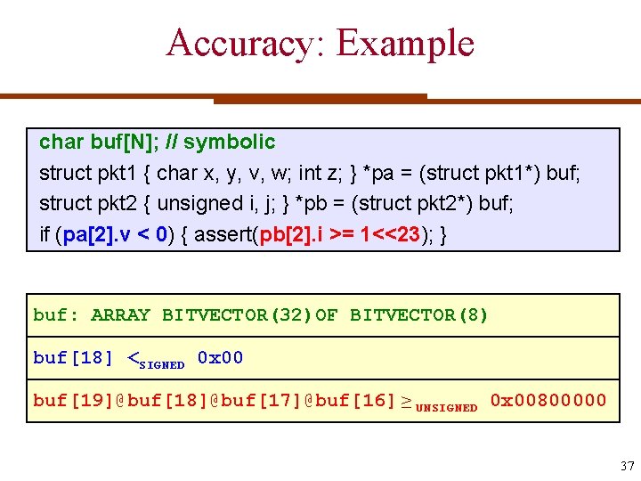 Accuracy: Example char buf[N]; // symbolic struct pkt 1 { char x, y, v,