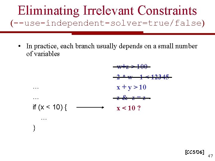 Eliminating Irrelevant Constraints (--use-independent-solver=true/false) • In practice, each branch usually depends on a small