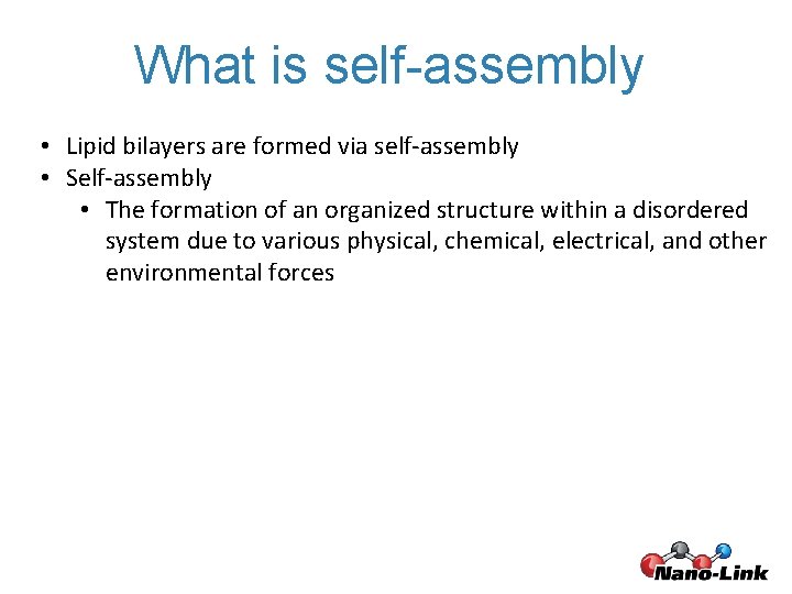 What is self-assembly • Lipid bilayers are formed via self-assembly • Self-assembly • The