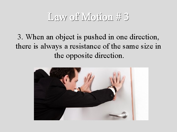 Law of Motion # 3 3. When an object is pushed in one direction,