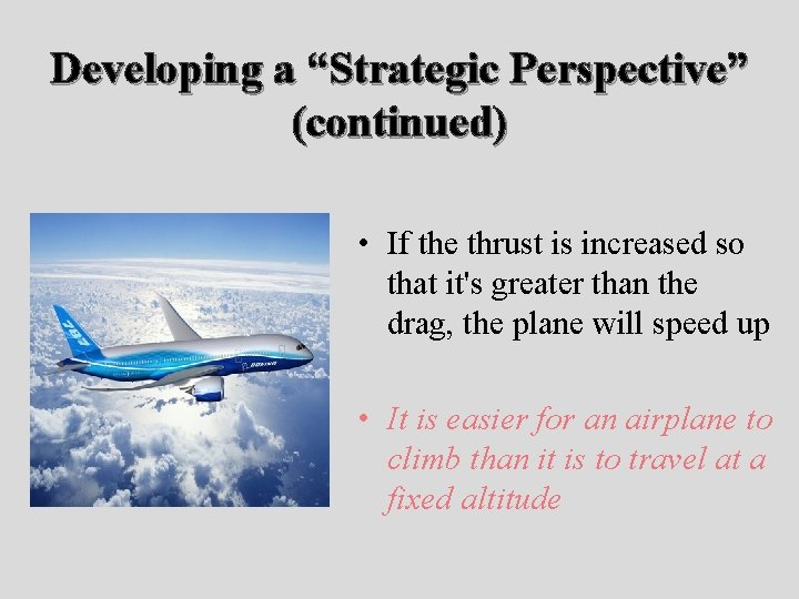 Developing a “Strategic Perspective” (continued) • If the thrust is increased so that it's