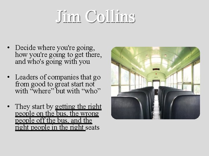 Jim Collins • Decide where you're going, how you're going to get there, and