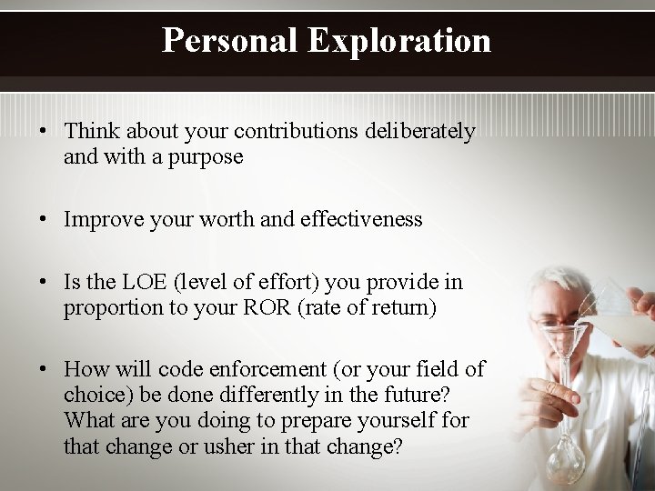 Personal Exploration • Think about your contributions deliberately and with a purpose • Improve