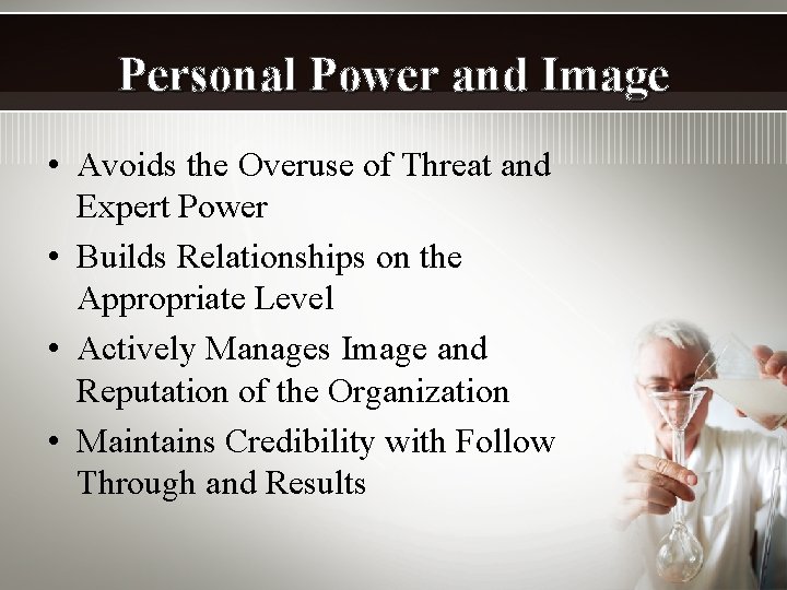 Personal Power and Image • Avoids the Overuse of Threat and Expert Power •